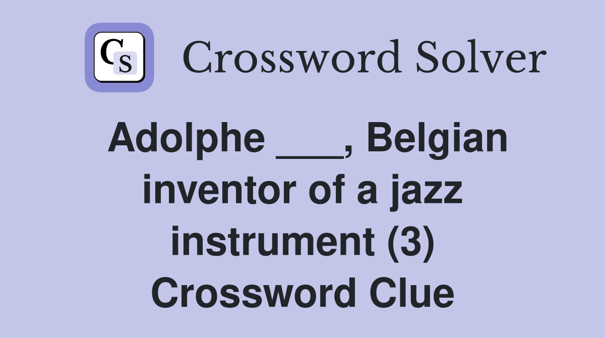 Adolphe Belgian inventor of a jazz instrument (3) Crossword Clue